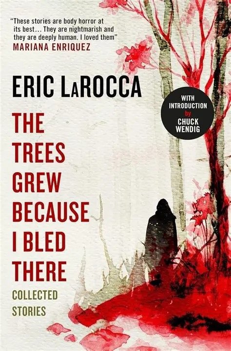 4. The trees grew because I bled there, by Eric LaRocca — book cover